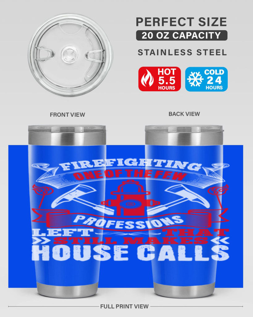 Firefighting — one of the few professions left that still makes house calls Style 70#- fire fighter- tumbler