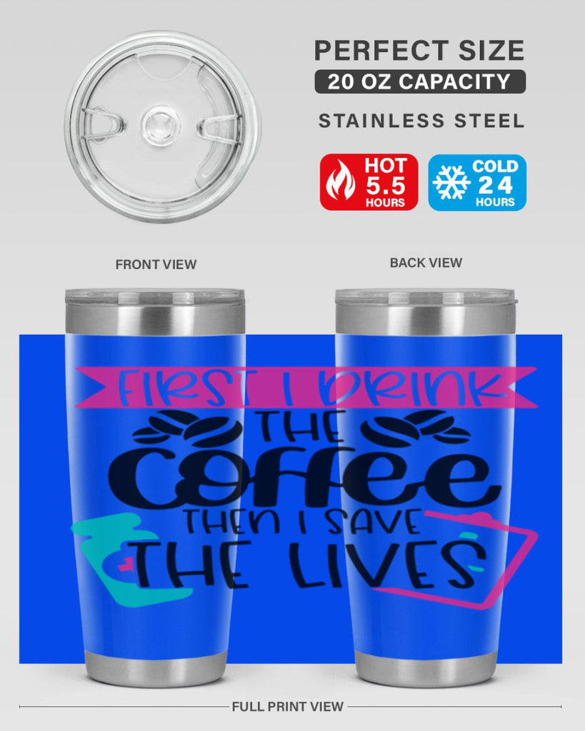 First I Drink The Coffee Then I Save The Lives Style Style 188#- nurse- tumbler