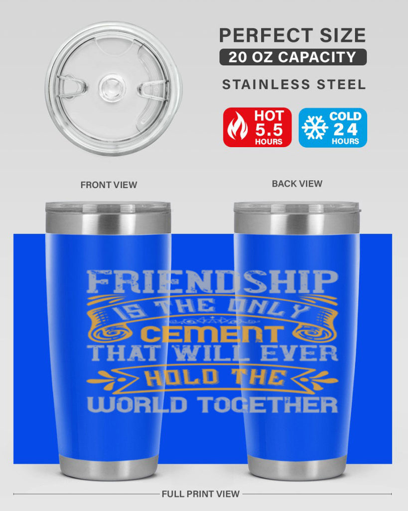 Friendship is the only cement that will ever hold the world together Style 89#- Best Friend- Tumbler