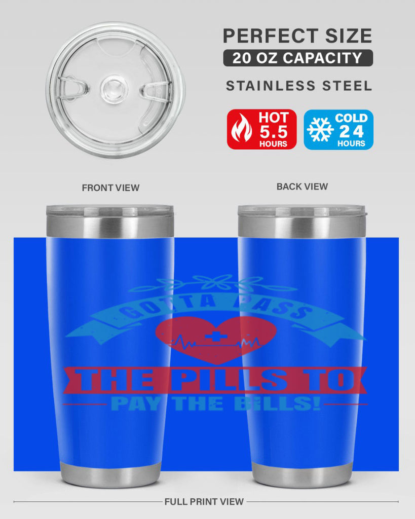 Gotta pass the pills to pay the bills Style 332#- nurse- tumbler