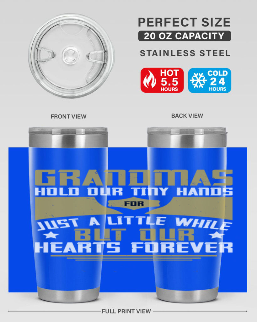 Grandmas hold our tiny hands for just a little while…but our hearts forever 84#- grandma - nana- Tumbler