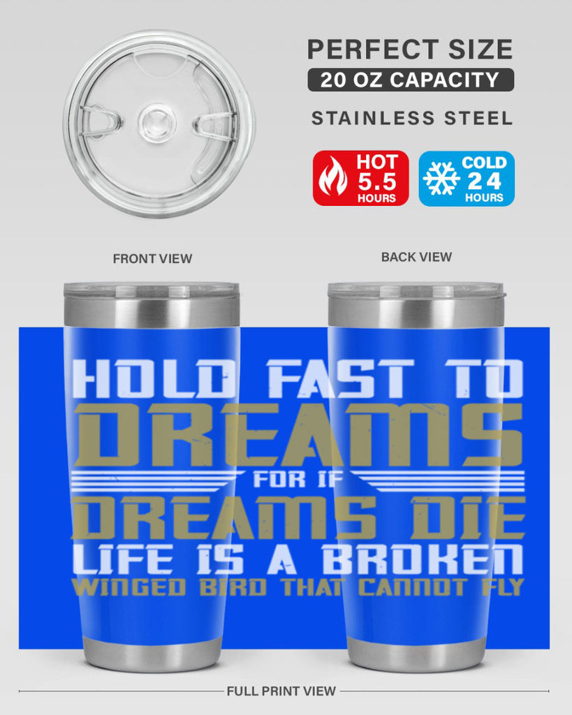 Hold fast to dreams for if dreams die life is a broken winged bird Style 63#- womens day- Tumbler