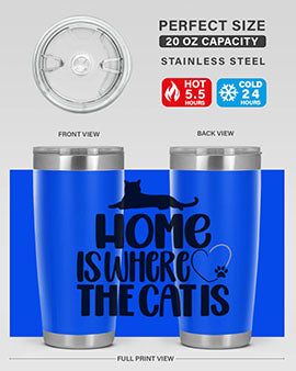 Home Is Where The Cat is Style 93#- cat- Tumbler