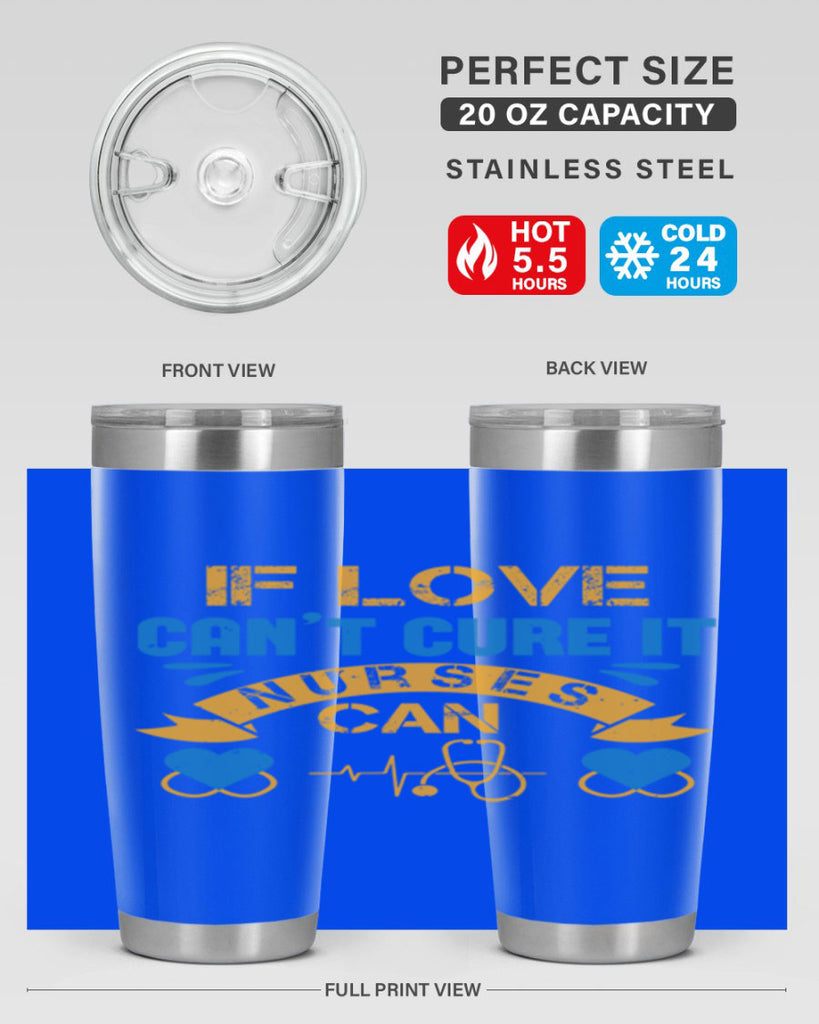 If love can’t cure it Nurses can Style 311#- nurse- tumbler