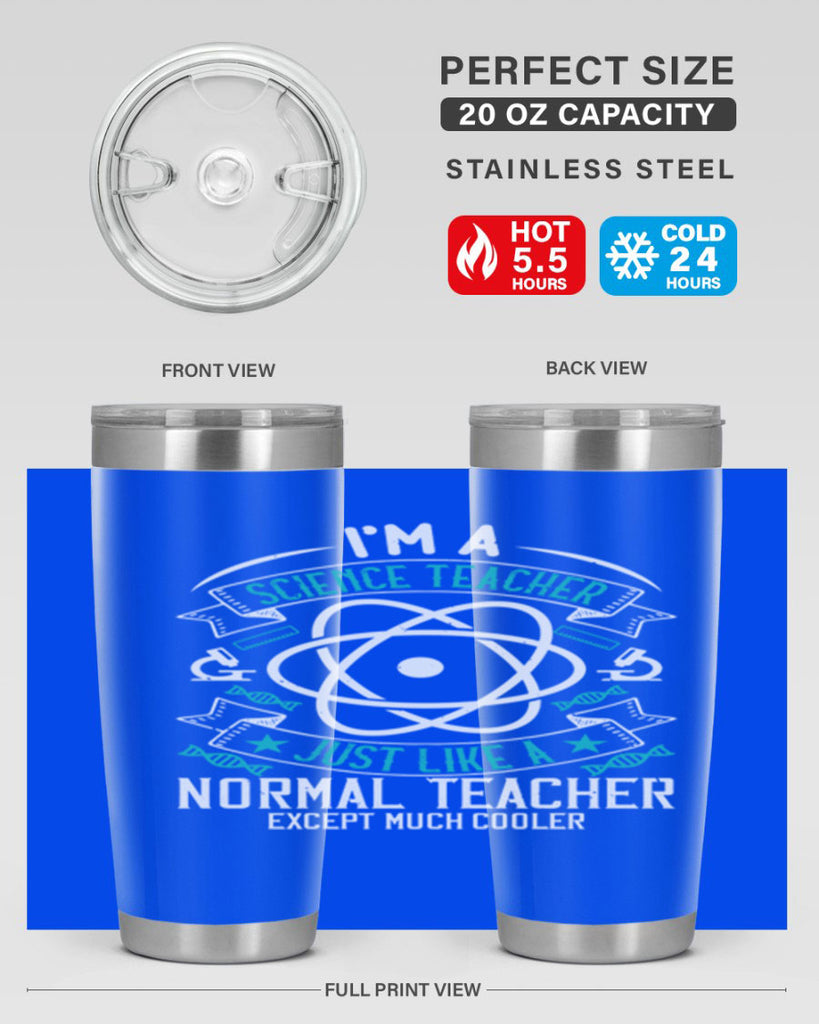 Im A Science Teacher Just Like A Normal Teacher Except Much Cooler Style 100#- teacher- tumbler