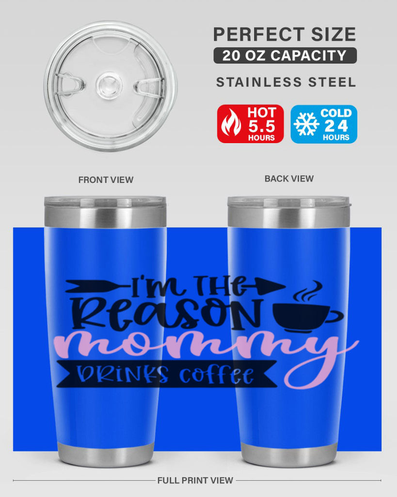 Im The Reason Mommy Drinks Coffee Style 82#- baby- tumbler