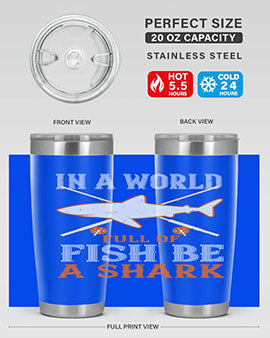 In a world full of fish be a shark Style 66#- shark  fish- Tumbler