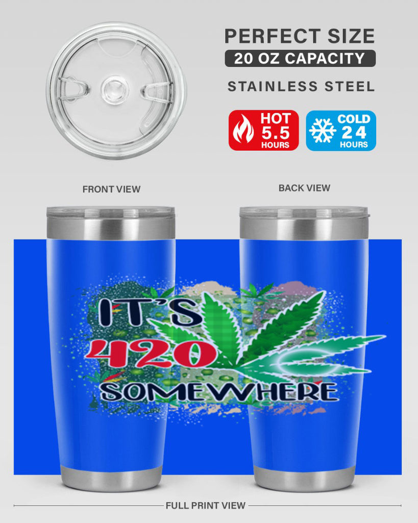 Its 420 Somewhere 153#- marijuana- Tumbler