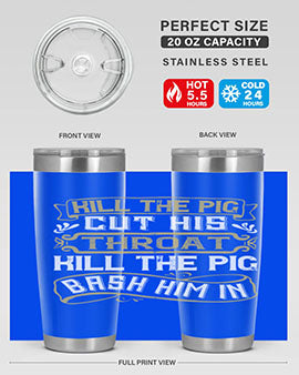 Kill the pig Cut his throat Kill the pig Bash him in Style 46#- pig- Tumbler