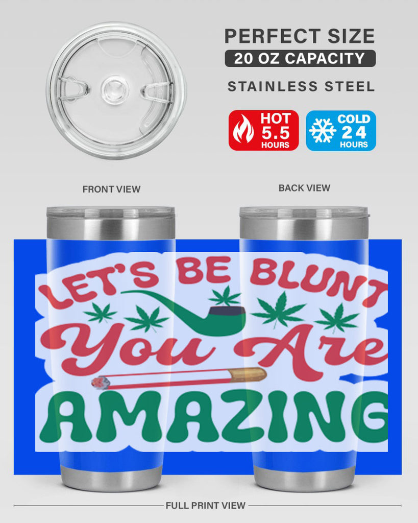 Lets Be Blunt You Are Amazing 183#- marijuana- Tumbler