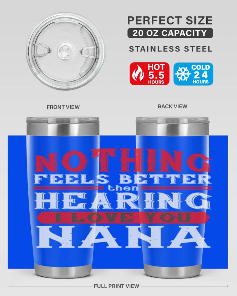 NOTHING feels better then hearing 5#- grandma - nana- Tumbler