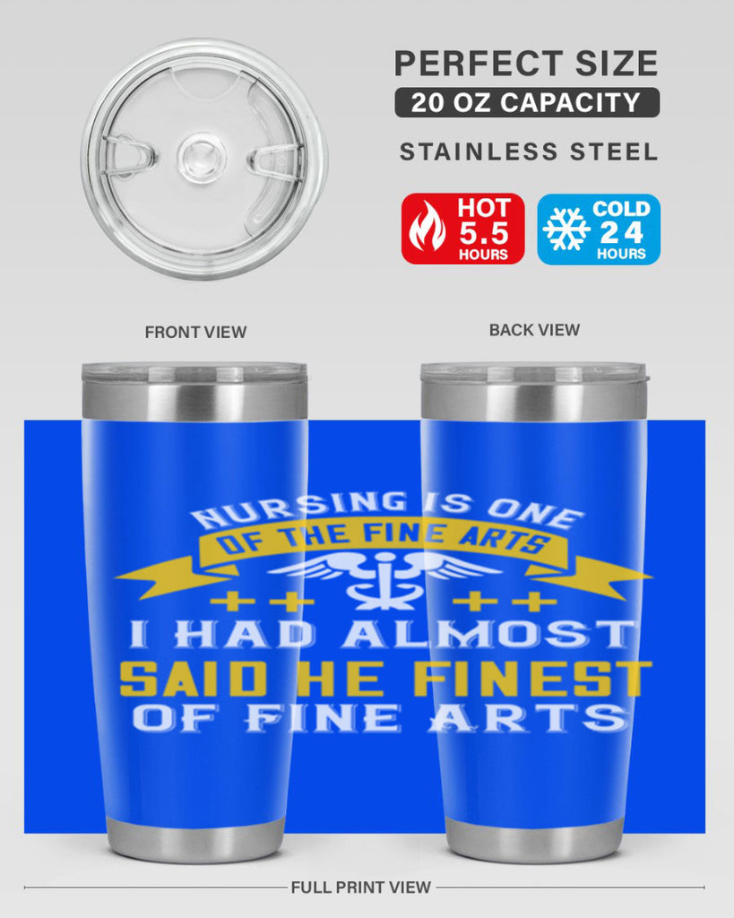 Nursing is one of the Fine Arts I had almost said he finest of Fine Arts Style 276#- nurse- tumbler