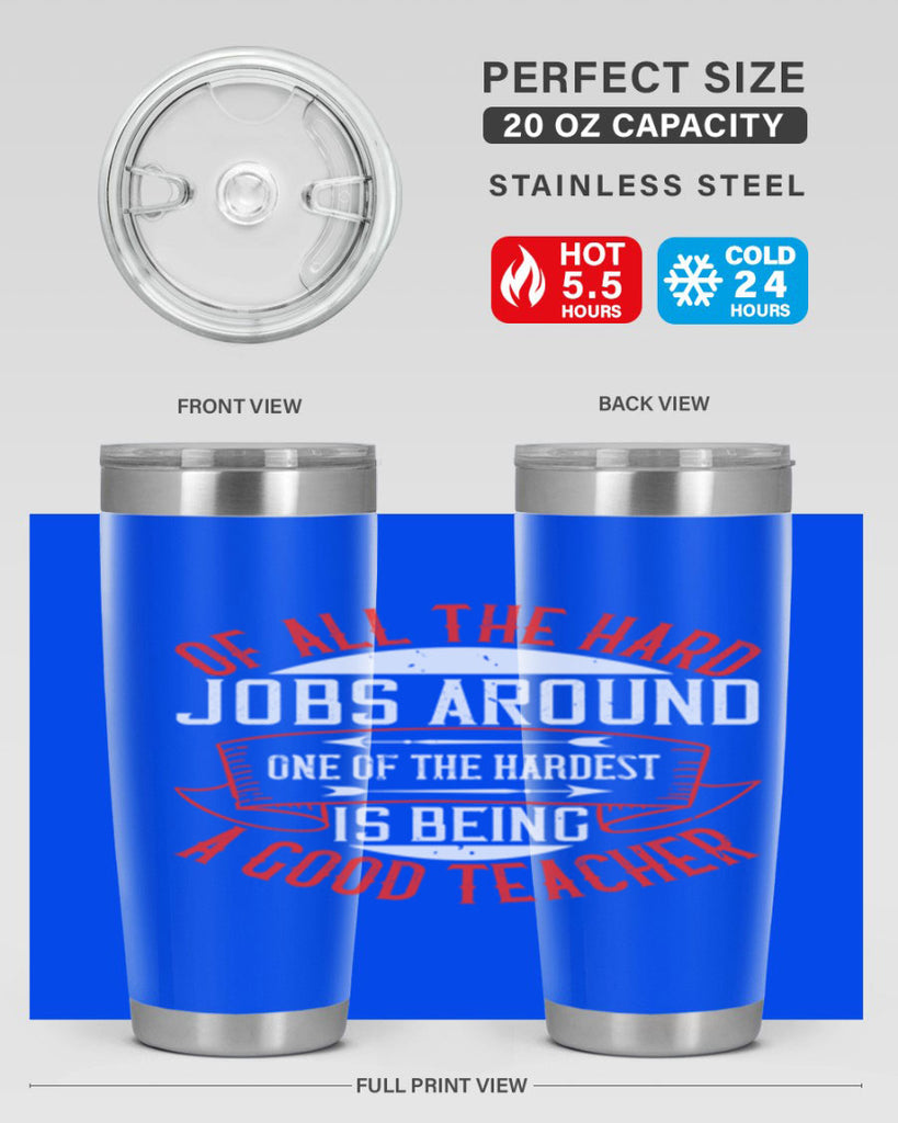 Of all the hard jobs around one of the hardest is being a good teacher Style 90#- teacher- tumbler
