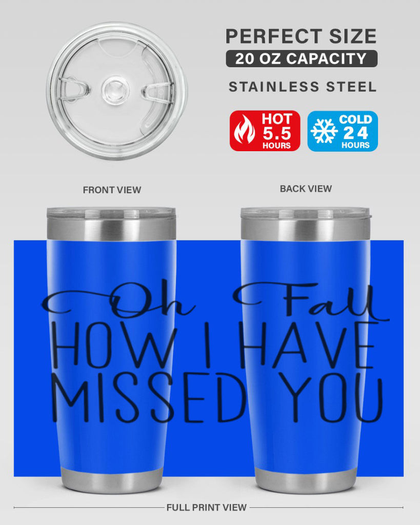 Oh Fall How I Have Missed You 450#- fall- Tumbler