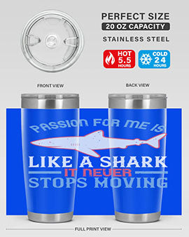 Passion for me is like a shark it never stops moving Style 48#- shark  fish- Tumbler