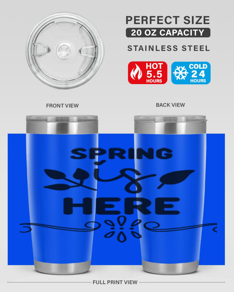 Spring is Here 444#- spring- Tumbler