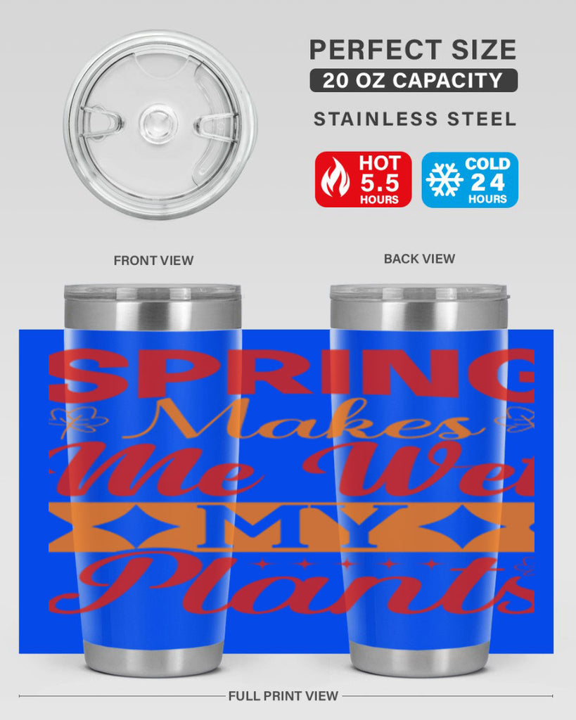 Spring makes me wet my plants 471#- spring- Tumbler