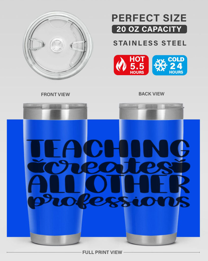 Teaching Creates All Other Style 43#- teacher- tumbler