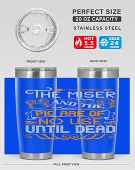 The miser and the pig are of no use until dead Style 23#- pig- Tumbler