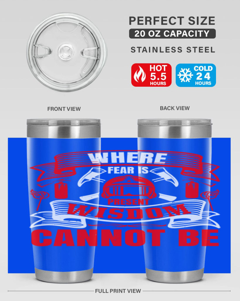 Where fear is present wisdom cannot be Style 6#- fire fighter- tumbler