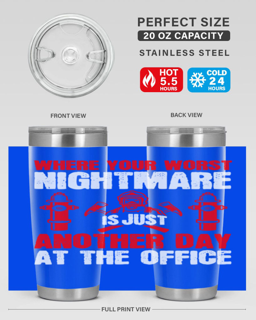 Where your worst nightmare is just another day at the office Style 4#- fire fighter- tumbler