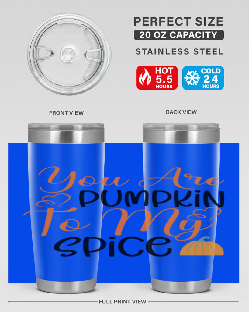 You Are Pumpkin To My Spice 652#- fall- Tumbler