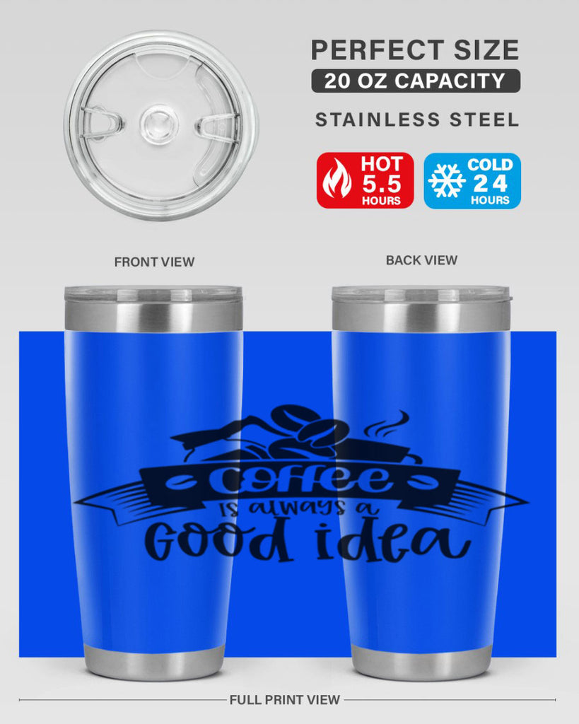 coffe is always a good idea 181#- coffee- Tumbler