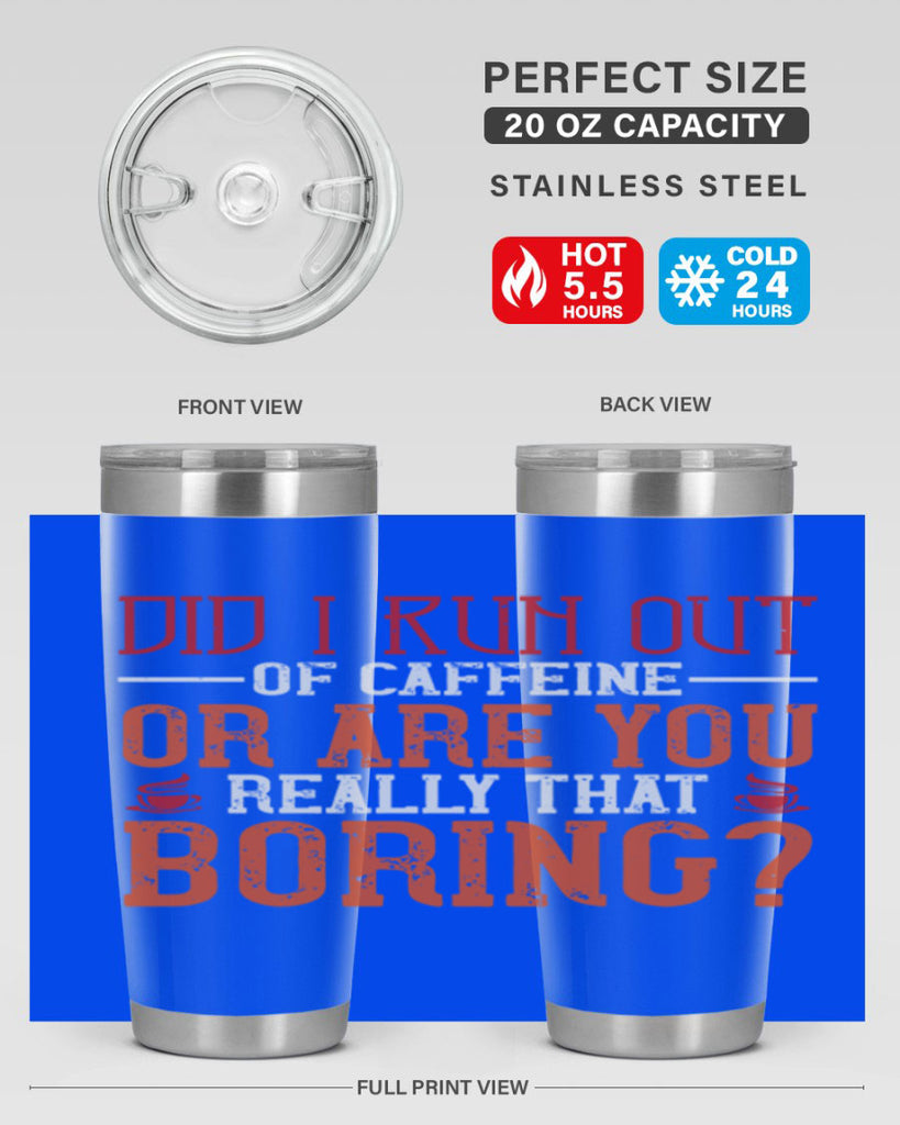 did i run out of caffeine or are you really that boring 271#- coffee- Tumbler