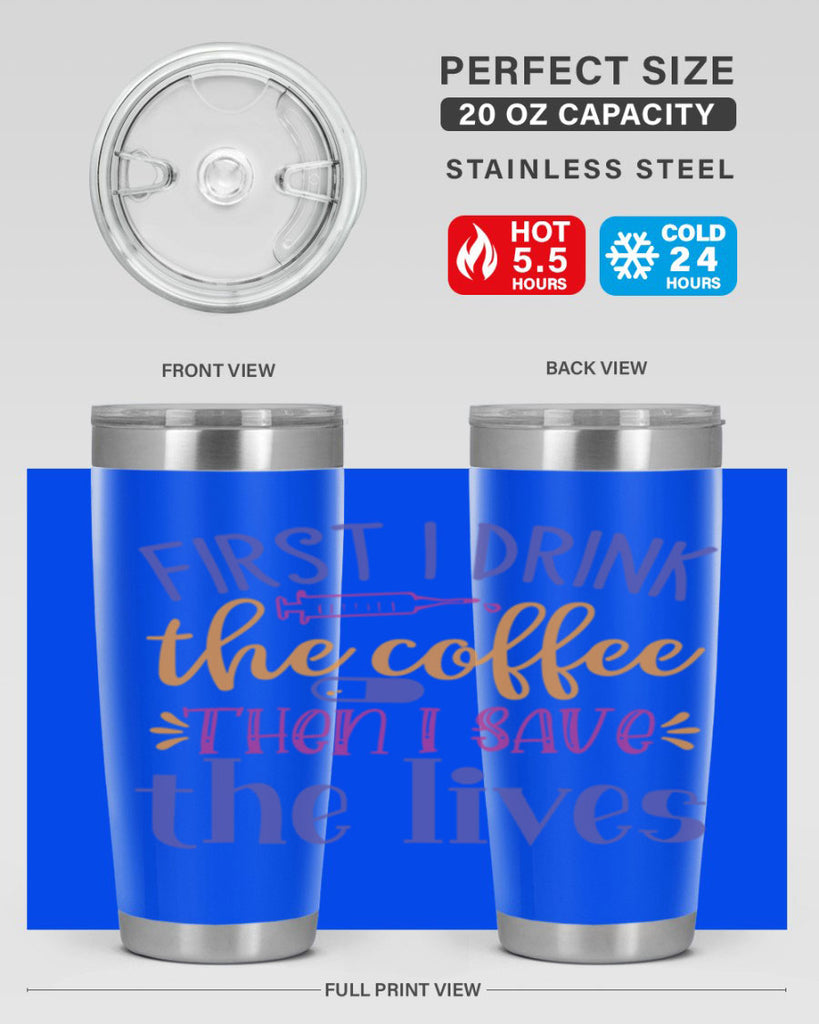 first i drink the coffee then i save the lives Style Style 189#- nurse- tumbler