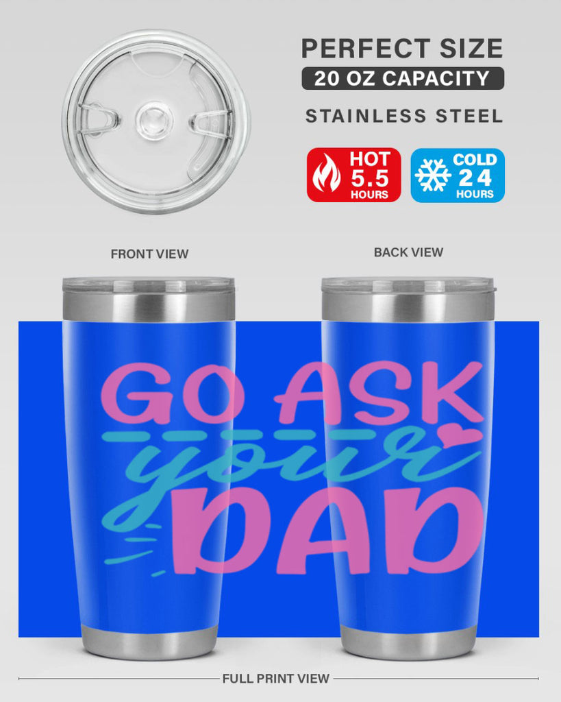 go ask your dad 14#- dad- Tumbler