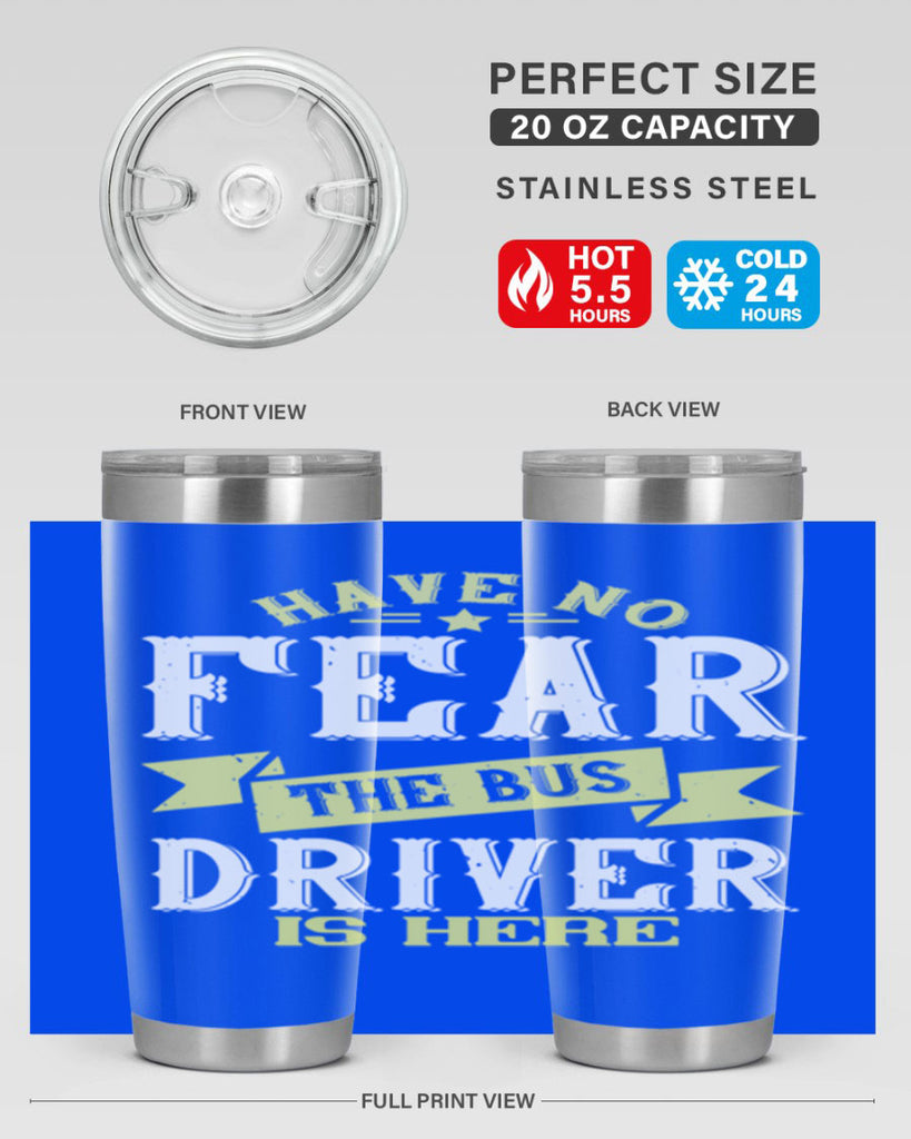 have no fear the bus driver is heree Style 34#- bus driver- tumbler