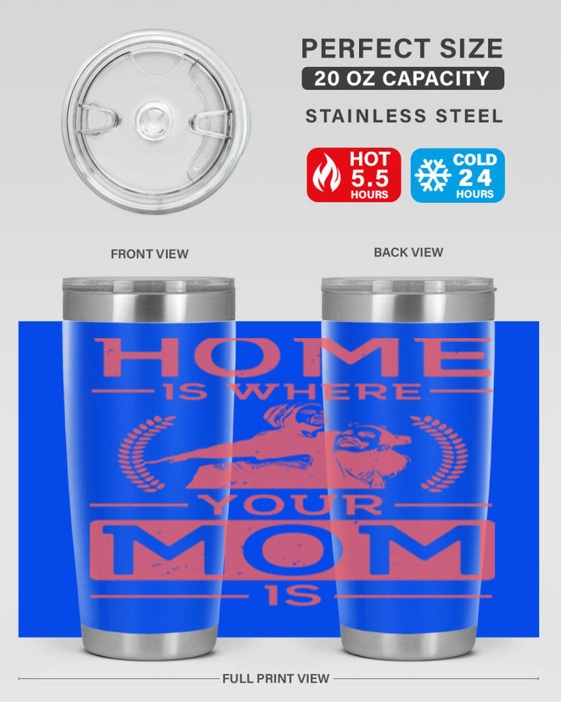 home is where your mom is 74#- mothers day- Tumbler