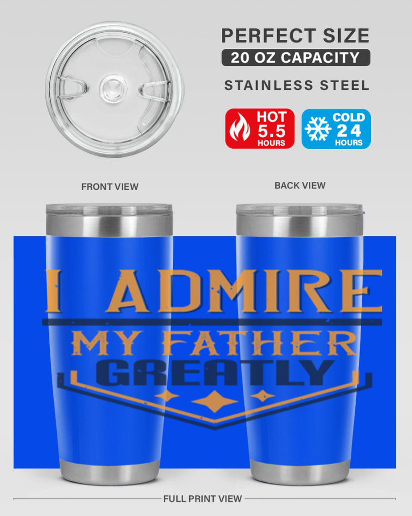 i admire my father greatly 215#- fathers day- Tumbler