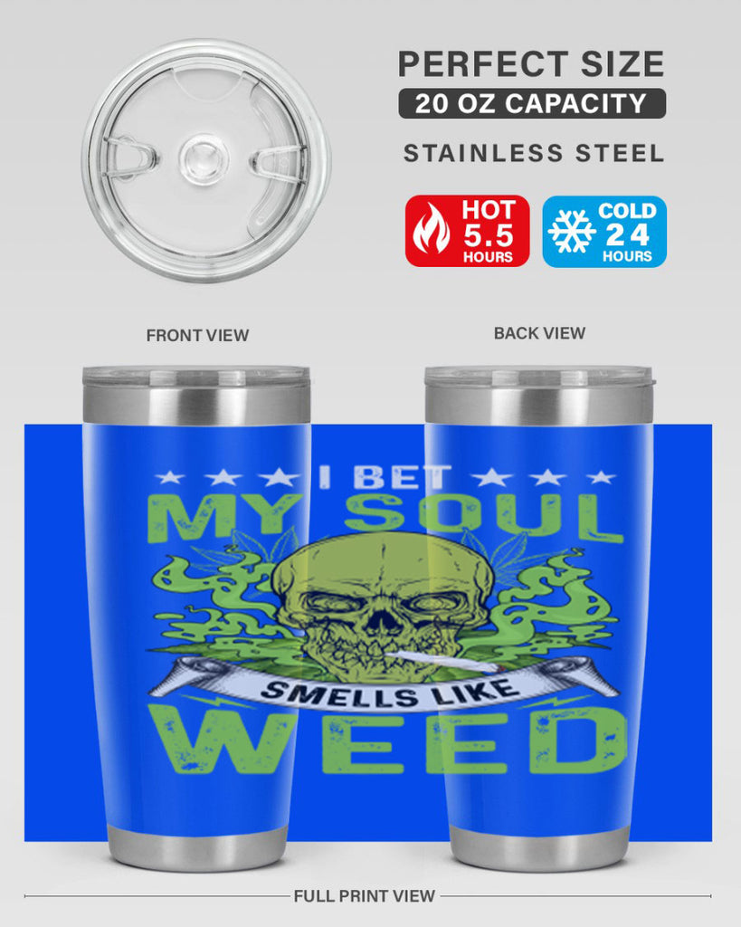 i bet my soul smells like weed 120#- marijuana- Tumbler