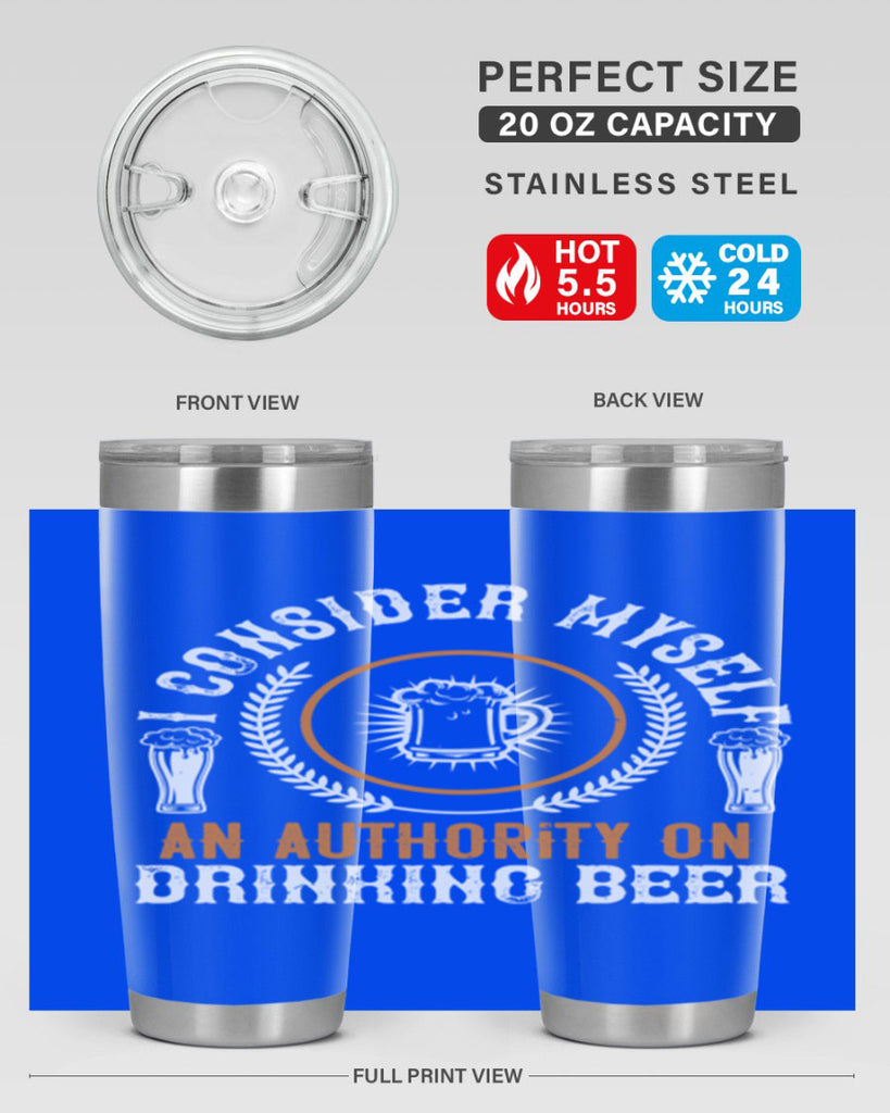 i consider myself an authority on drinking beer 84#- beer- Tumbler