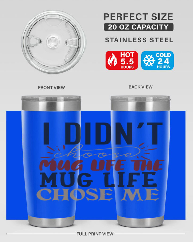 i didnt choose mug life the mug life chose me 211#- coffee- Tumbler