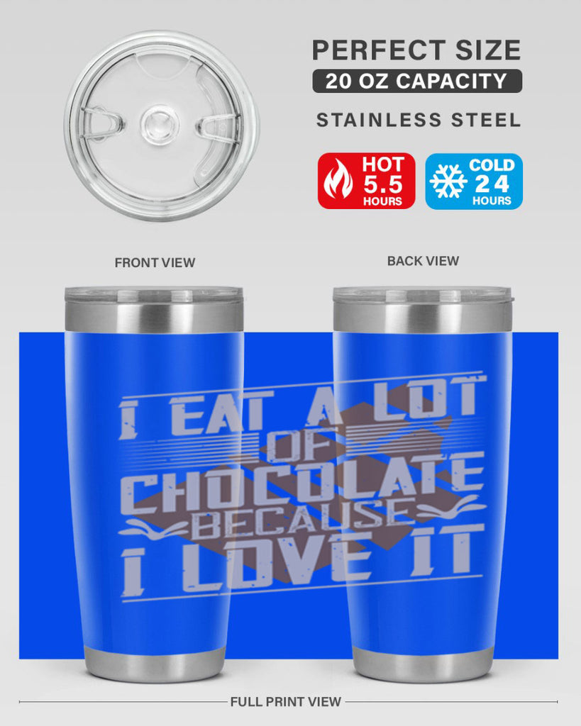 i eat a lot of chocolate because i love it 36#- chocolate- Tumbler