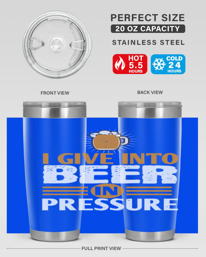 i give in to beer in pressure 80#- beer- Tumbler