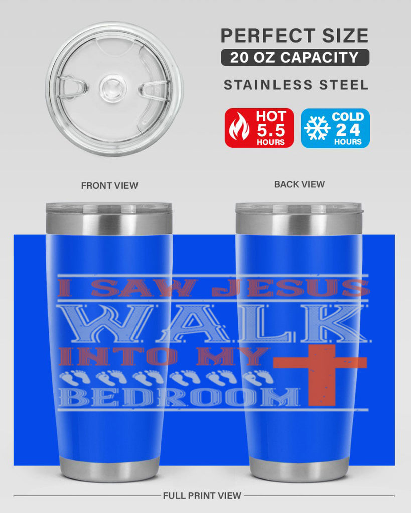 i saw jesus walk into my bedroom 65#- walking- Tumbler