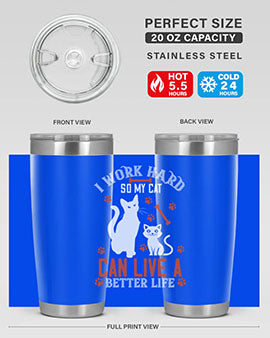 i work hard so my cat can live a better life Style 59#- cat- Tumbler