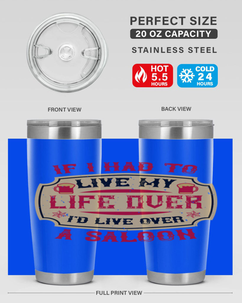 if i had to live my life over id live over a saloon 38#- drinking- Tumbler