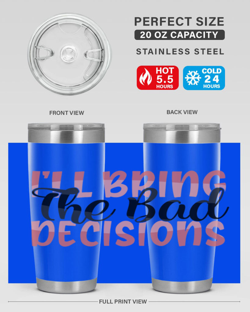 ill bring the bad decisions Style 50#- Best Friend- Tumbler