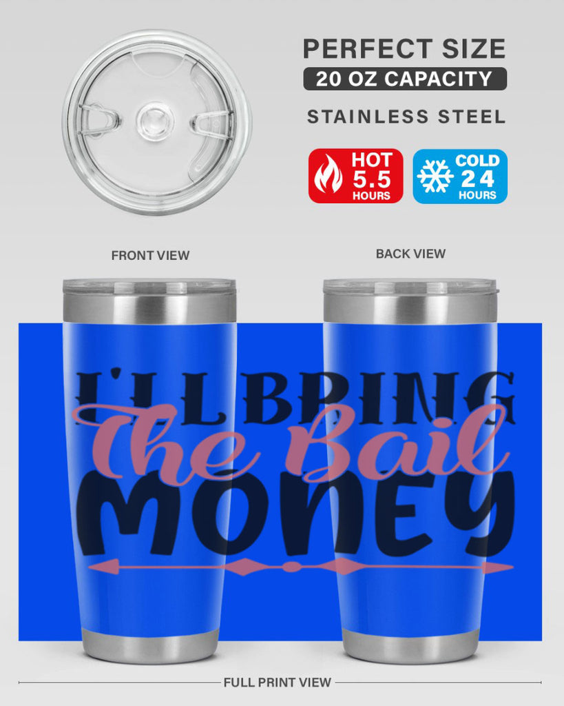 ill bring the bail money Style 49#- Best Friend- Tumbler