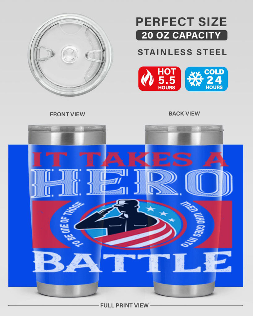 it takes a hero to be one of those men who goes into battle 50#- Veterns Day- Tumbler