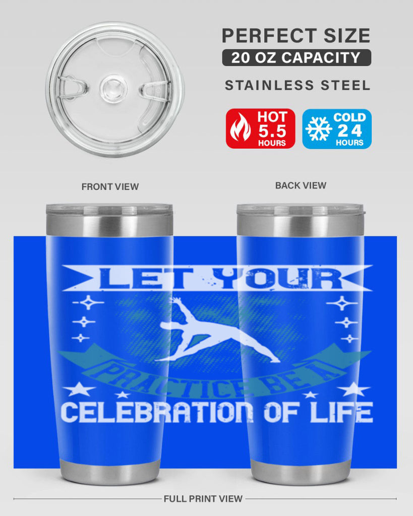 let your practice be a celebration of life 78#- yoga- Tumbler