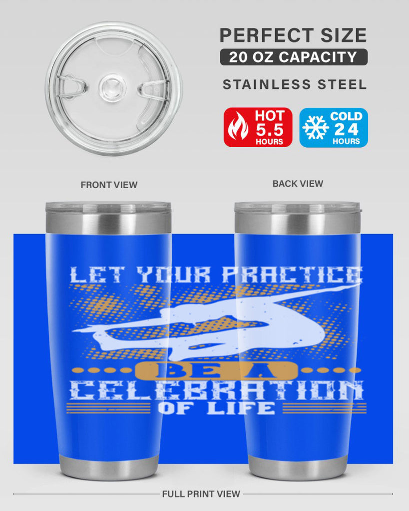 let your practice be a celebration of life 80#- yoga- Tumbler