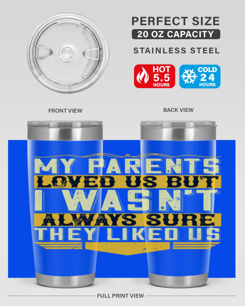 my parents loved us but i wasn’t always sure they liked us 36#- Parents Day- Tumbler