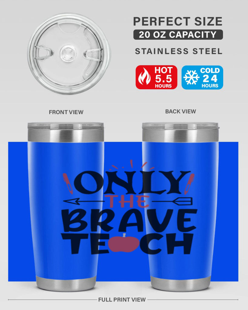 only the brave teach Style 154#- teacher- tumbler