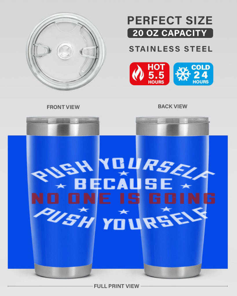 push yourself because no one is coming push yourself 76#- gym- Tumbler