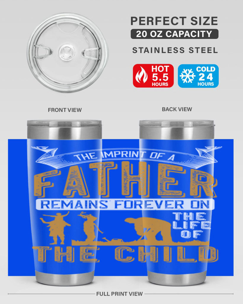 the imprint of a father remains forever on the life of the child 163#- fathers day- Tumbler